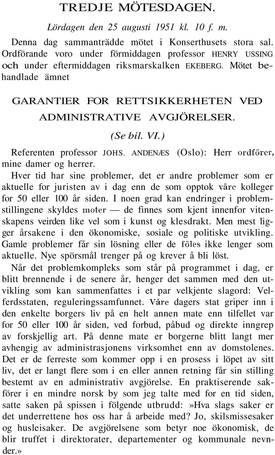 VI.) Referenten professor JOHS. ANDENÆS (Oslo): Herr ordförer, mine damer og herrer.