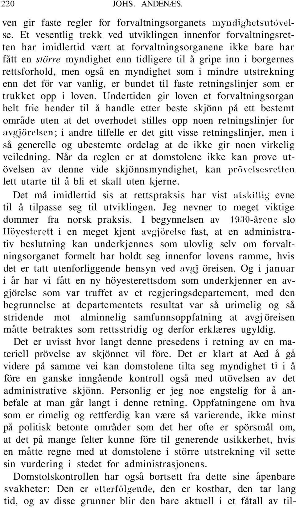 rettsforhold, men også en myndighet som i mindre utstrekning enn det för var vanlig, er bundet til faste retningslinjer som er trukket opp i loven.