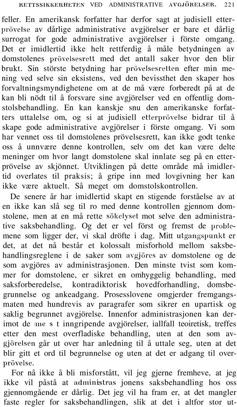 Det er imidlertid ikke helt rettferdig å måle betydningen av domstolenes prövelsesrett med det antall saker hvor den blir brukt.