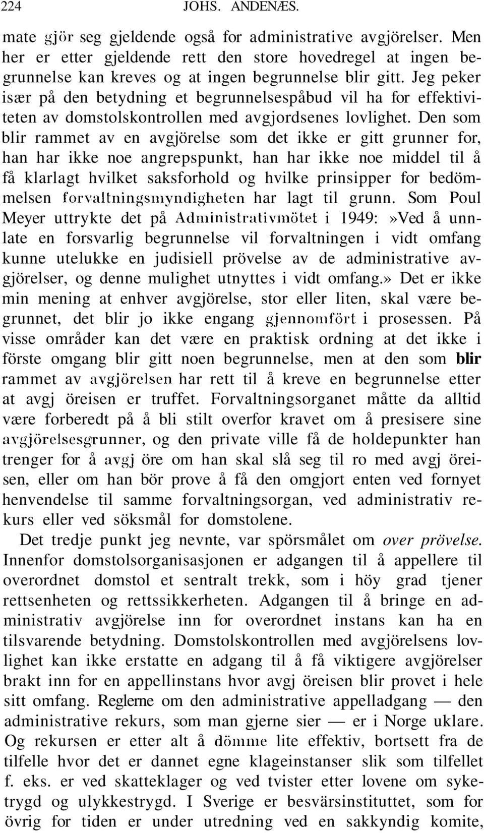 Den som blir rammet av en avgjörelse som det ikke er gitt grunner for, han har ikke noe angrepspunkt, han har ikke noe middel til å få klarlagt hvilket saksforhold og hvilke prinsipper for