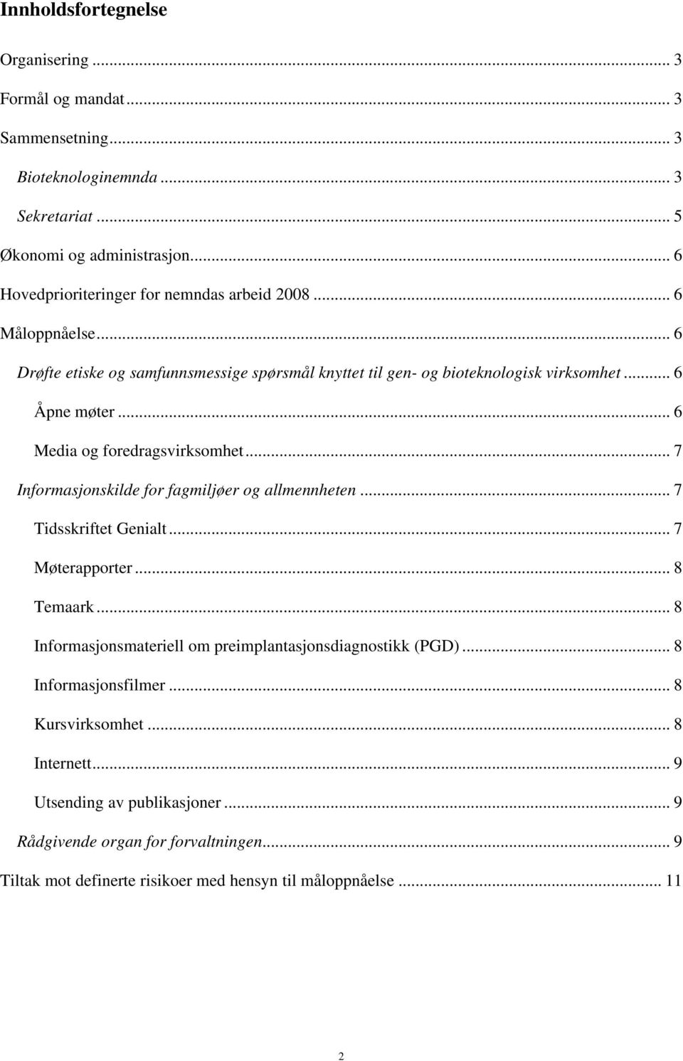 .. 6 Media og foredragsvirksomhet... 7 Informasjonskilde for fagmiljøer og allmennheten... 7 Tidsskriftet Genialt... 7 Møterapporter... 8 Temaark.