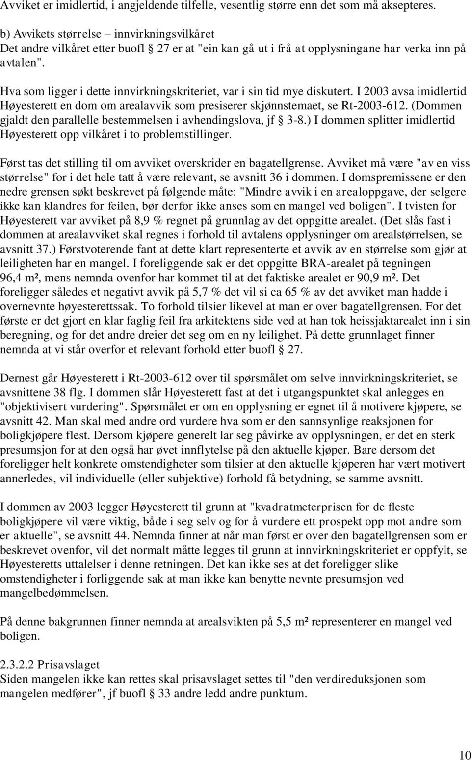 Hva som ligger i dette innvirkningskriteriet, var i sin tid mye diskutert. I 2003 avsa imidlertid Høyesterett en dom om arealavvik som presiserer skjønnstemaet, se Rt-2003-612.