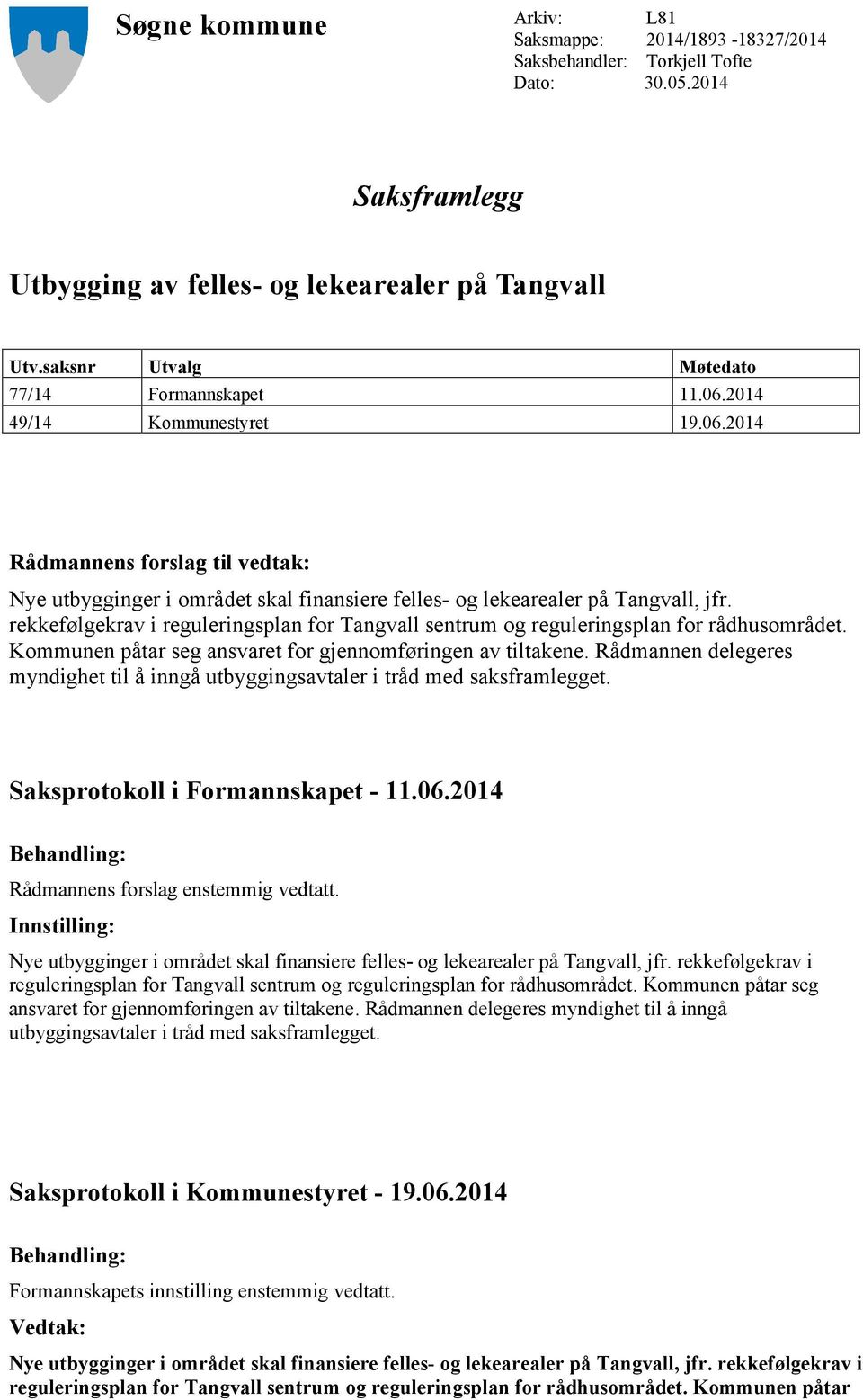 rekkefølgekrav i reguleringsplan for Tangvall sentrum og reguleringsplan for rådhusområdet. Kommunen påtar seg ansvaret for gjennomføringen av tiltakene.