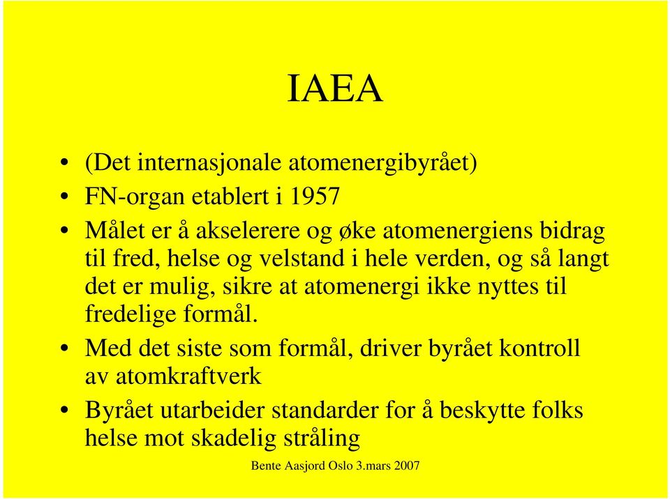 sikre at atomenergi ikke nyttes til fredelige formål.