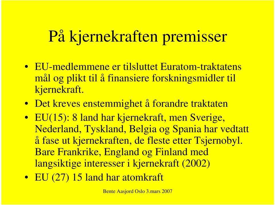 Det kreves enstemmighet å forandre traktaten EU(15): 8 land har kjernekraft, men Sverige, Nederland, Tyskland,