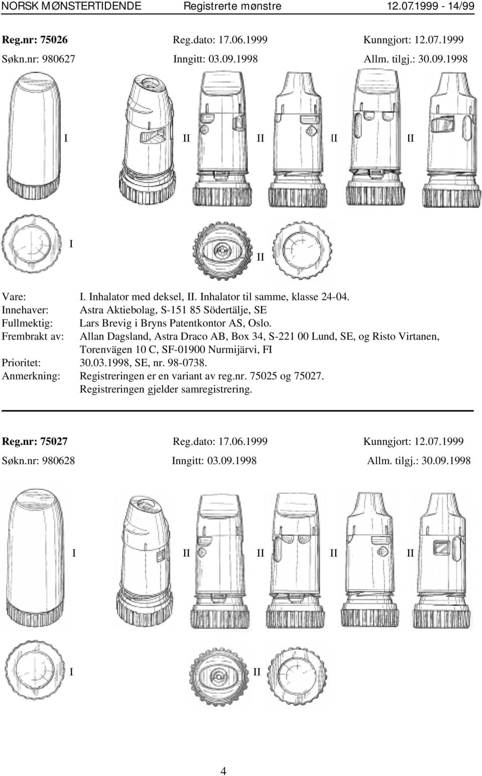 Frembrakt av: Allan Dagsland, Astra Draco AB, Box 34, S-221 00 Lund, SE, og Risto Virtanen, Torenvägen 10 C, SF-01900 Nurmijärvi, FI Prioritet: 30.03.1998, SE, nr. 98-0738.