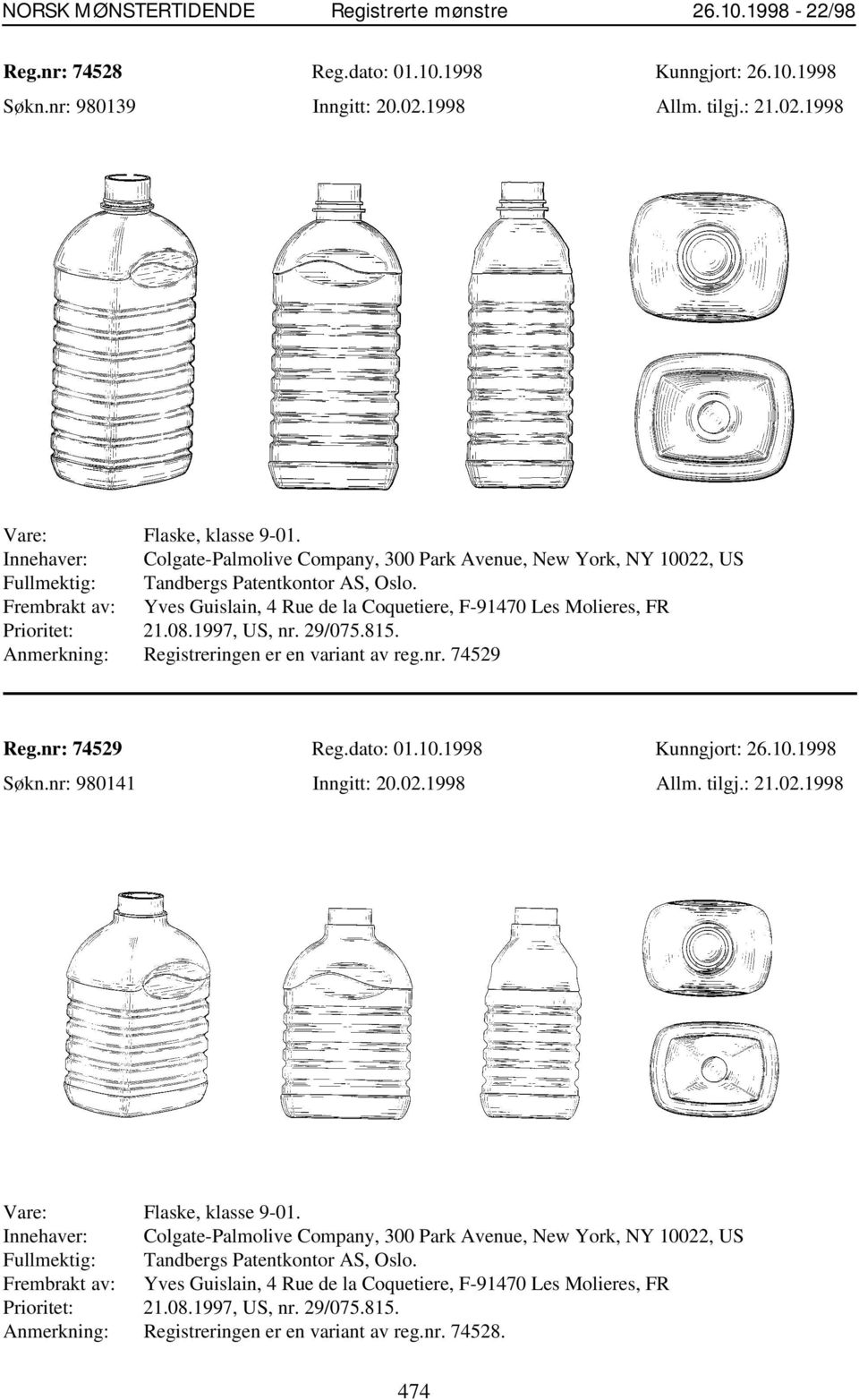 Frembrakt av: Yves Guislain, 4 Rue de la Coquetiere, F-91470 Les Molieres, FR Prioritet: 21.08.1997, US, nr. 29/075.815. Anmerkning: Registreringen er en variant av reg.nr. 74529 Reg.nr: 74529 Reg.