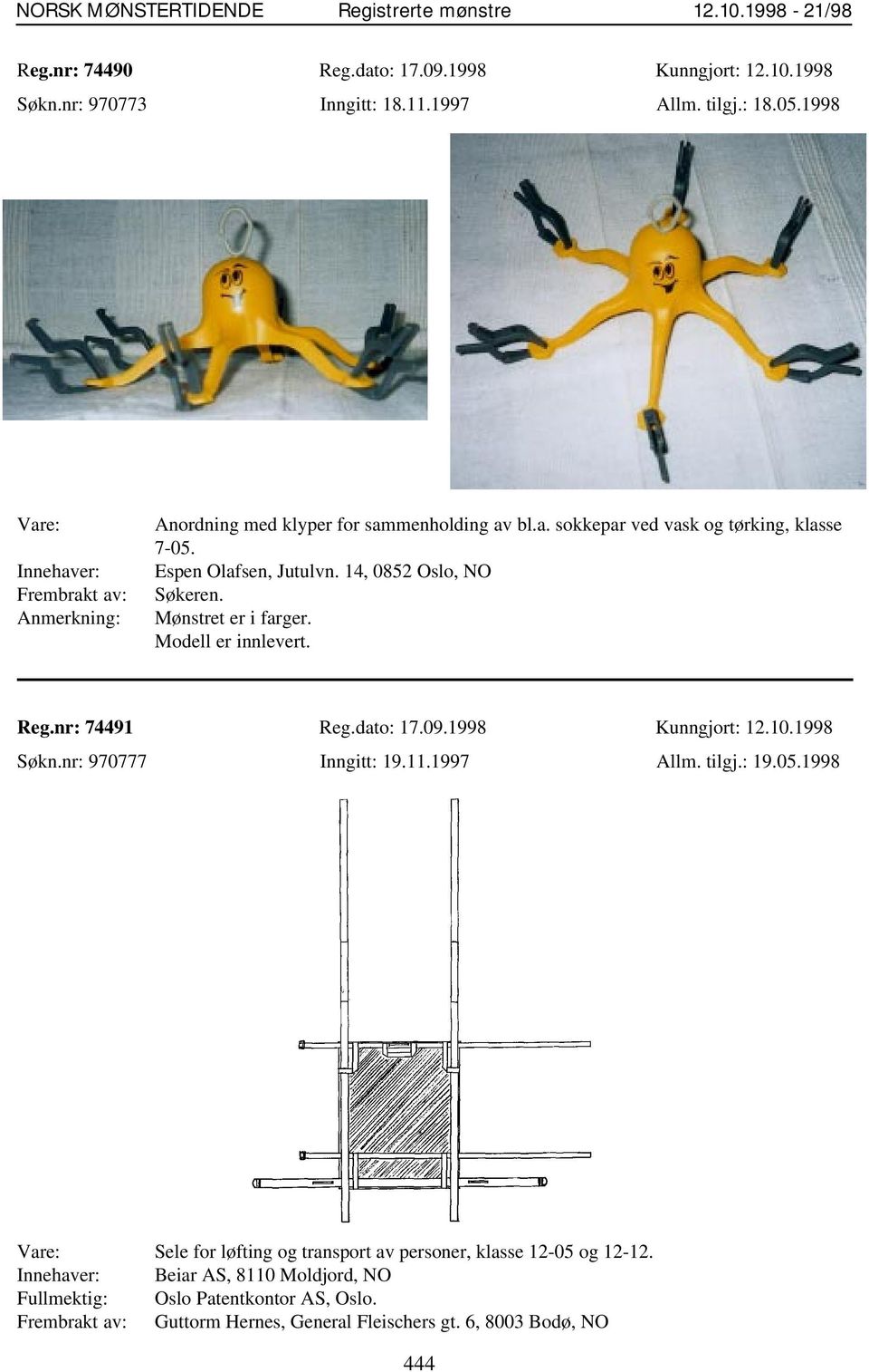 14, 0852 Oslo, NO Søkeren. Mønstret er i farger. Modell er innlevert. Reg.nr: 74491 Reg.dato: 17.09.1998 Kunngjort: 12.10.1998 Søkn.nr: 970777 Inngitt: 19.11.1997 Allm.
