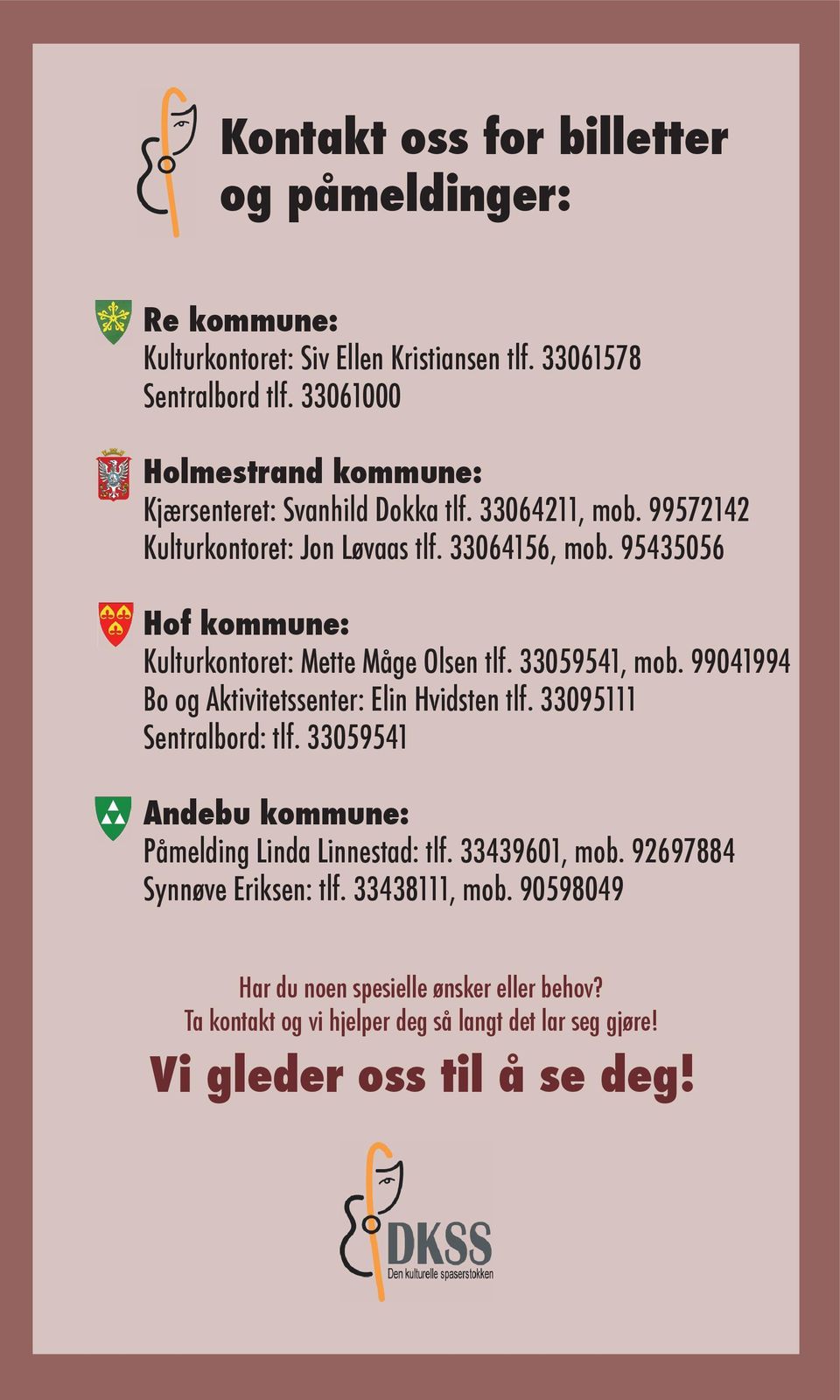 95435056 Hof kommune: Kulturkontoret: Mette Måge Olsen tlf. 33059541, mob. 99041994 Bo og Aktivitetssenter: Elin Hvidsten tlf. 33095111 Sentralbord: tlf.