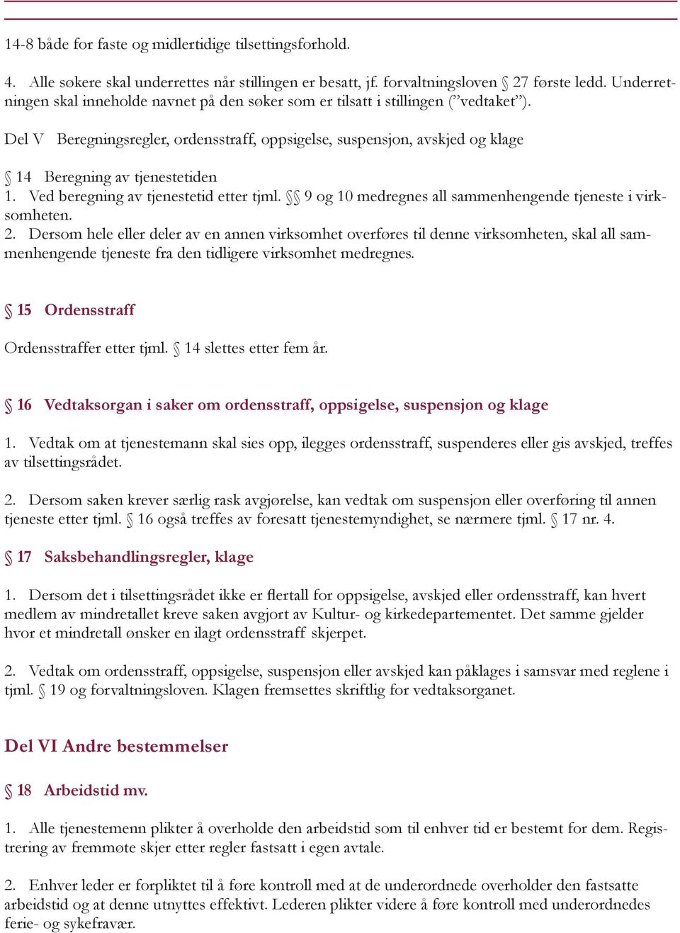 Del V Beregningsregler, ordensstraff, oppsigelse, suspensjon, avskjed og klage 14 Beregning av tjenestetiden 1. Ved beregning av tjenestetid etter tjml.