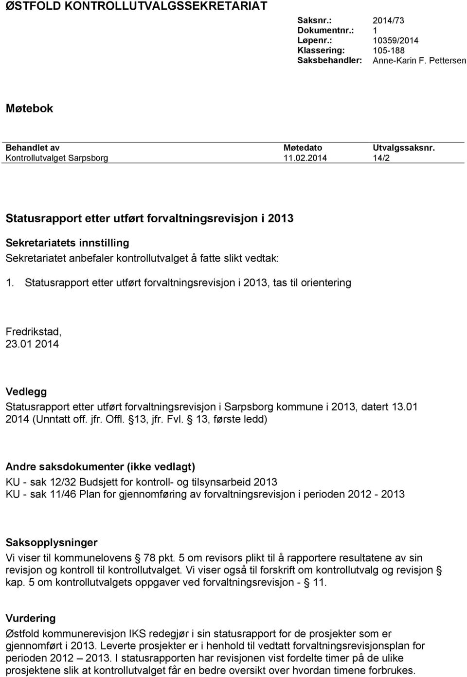 Statusrapport etter utført forvaltningsrevisjon i 2013, tas til orientering Fredrikstad, 23.01 2014 Vedlegg Statusrapport etter utført forvaltningsrevisjon i Sarpsborg kommune i 2013, datert 13.