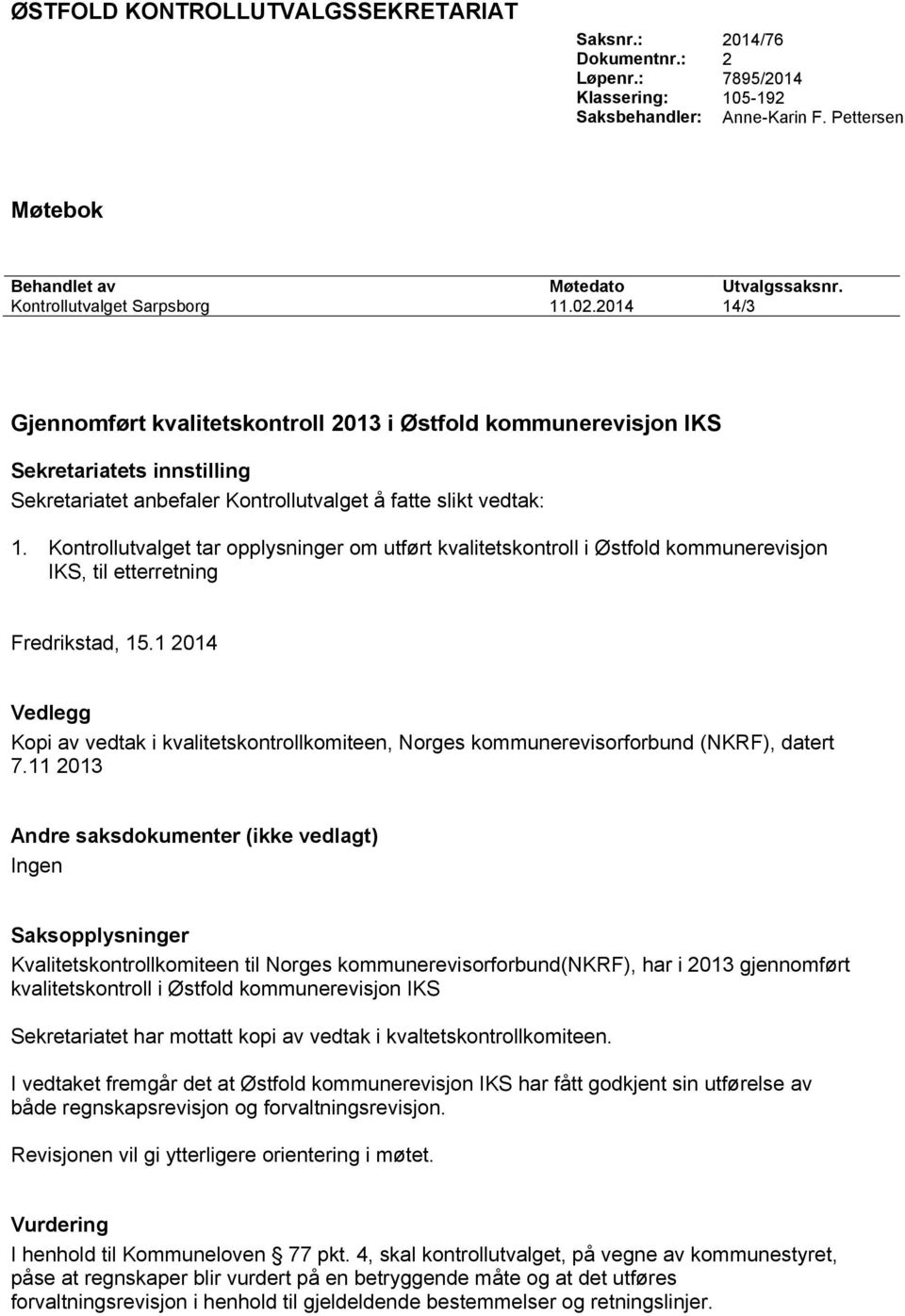 Kontrollutvalget tar opplysninger om utført kvalitetskontroll i Østfold kommunerevisjon IKS, til etterretning Fredrikstad, 15.