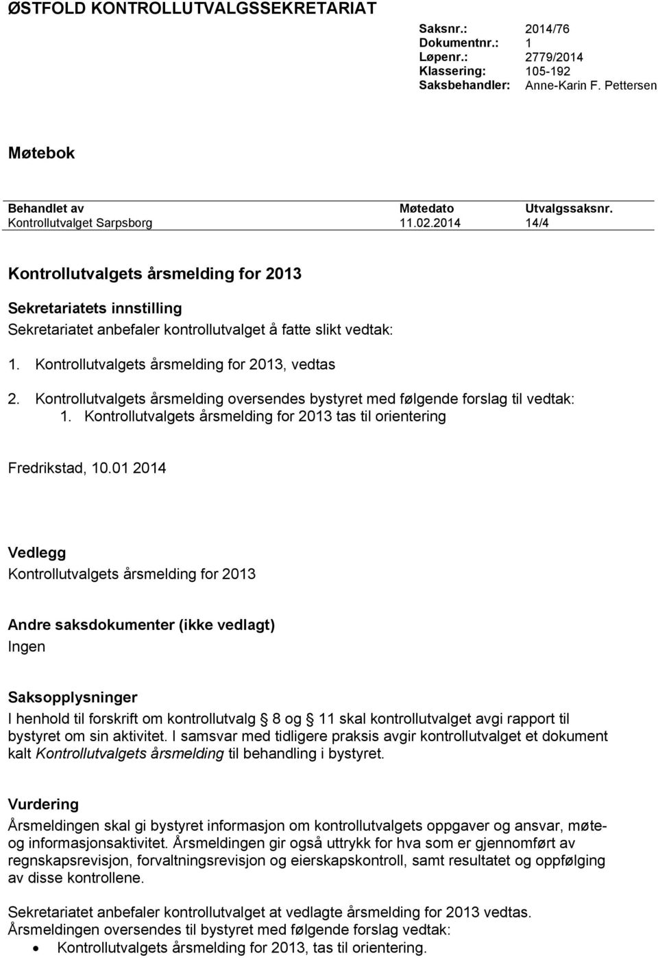 Kontrollutvalgets årsmelding for 2013, vedtas 2. Kontrollutvalgets årsmelding oversendes bystyret med følgende forslag til vedtak: 1.