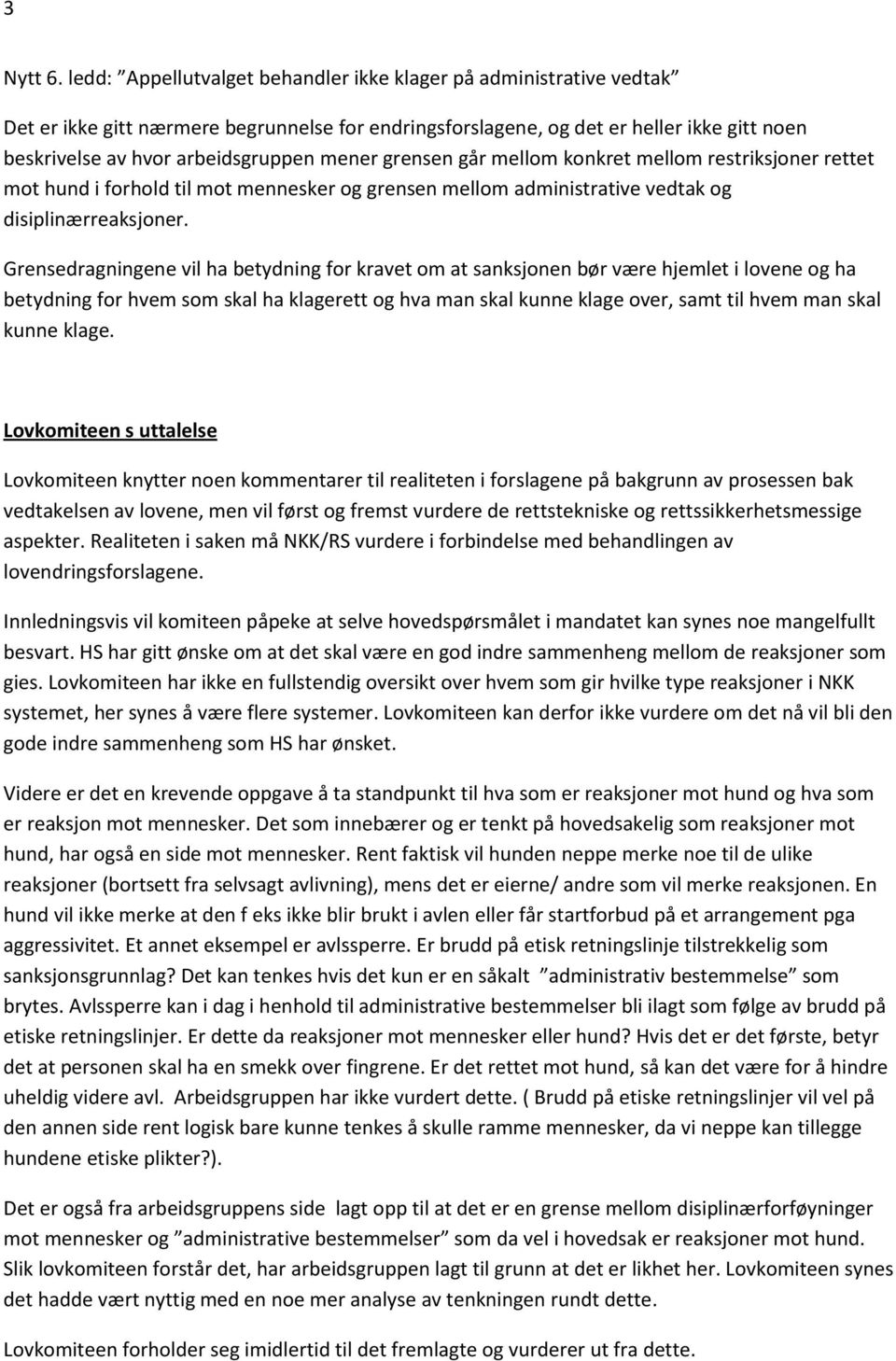 mener grensen går mellom konkret mellom restriksjoner rettet mot hund i forhold til mot mennesker og grensen mellom administrative vedtak og disiplinærreaksjoner.