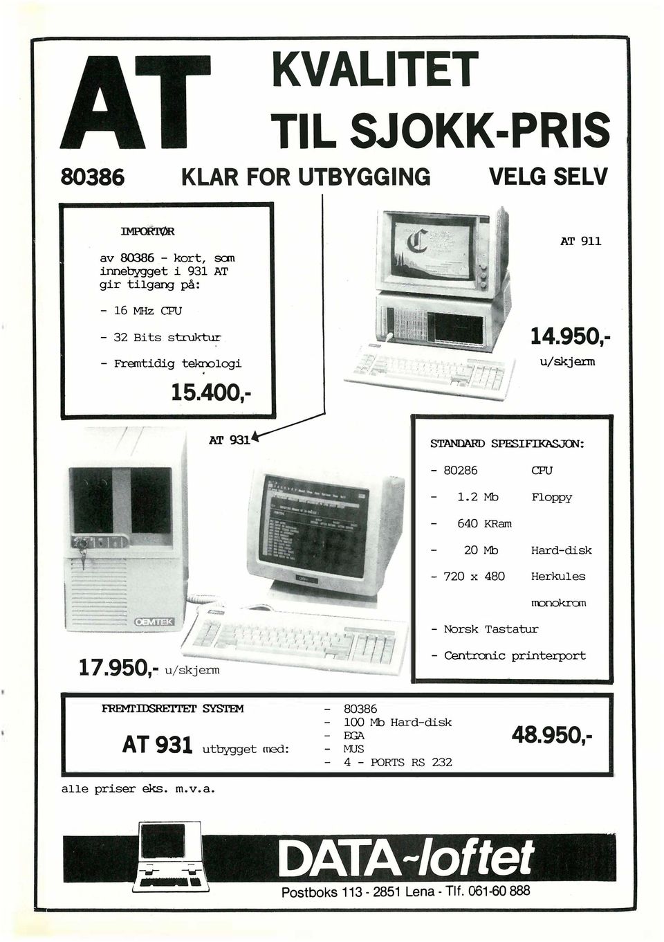 x 480 Hrkuls ITDnokran - Norsk Tastatur - Cntronic printqx>rt FREMrIDSRErrEr SYSTEM AT 931 utbyggt ræd - 80386-100 Mb Hard-disk