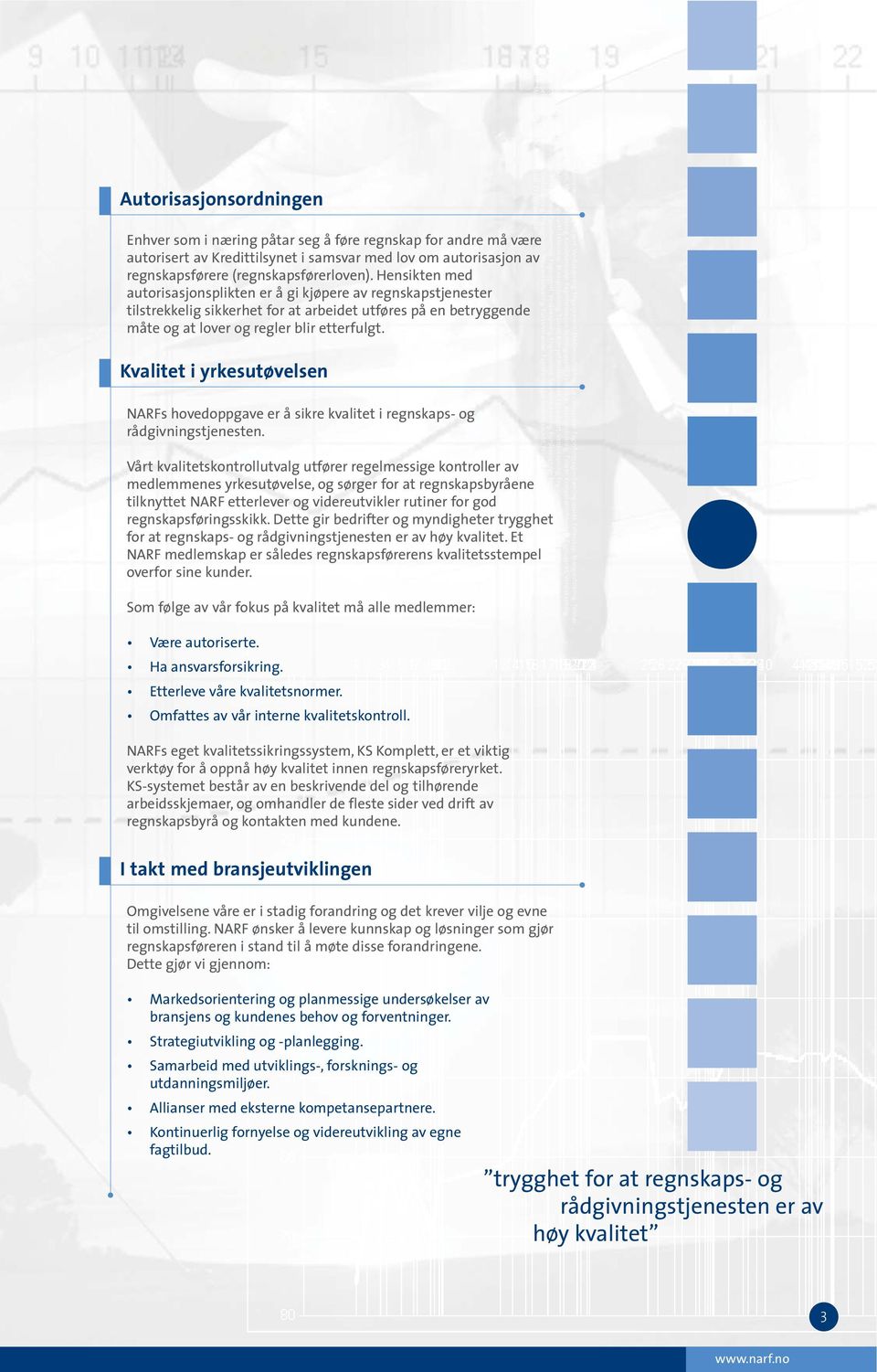 Kvalitet i yrkesutøvelsen NARFs hovedoppgave er å sikre kvalitet i regnskaps- og rådgivningstjenesten. Samlingspunkt. Fellesskap. Bransjeutvikling. Talerør. Kompetansehevende. Fagsupport.