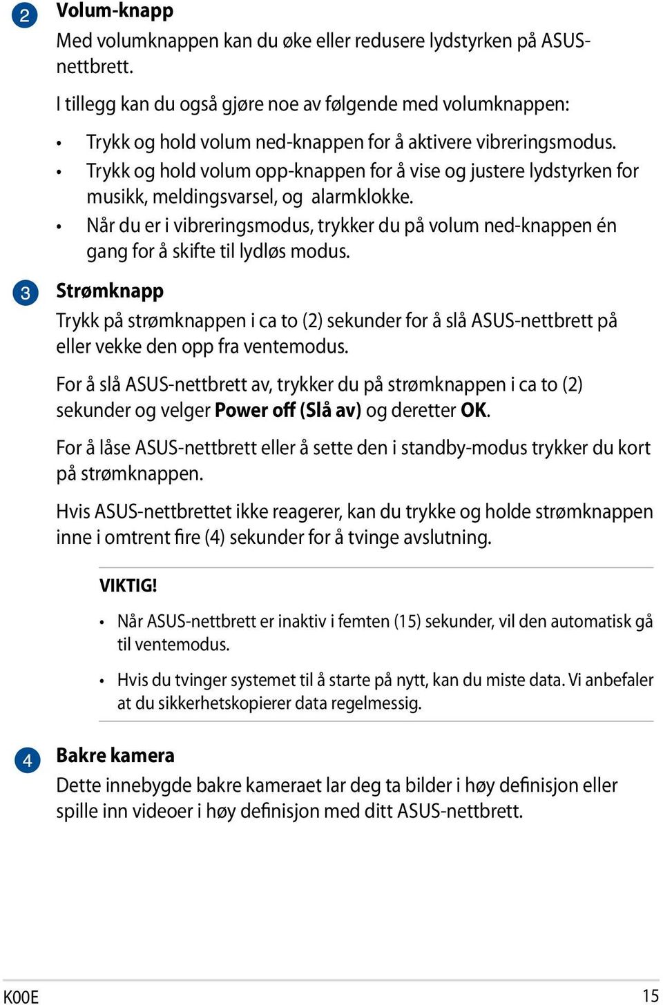 Trykk og hold volum opp-knappen for å vise og justere lydstyrken for musikk, meldingsvarsel, og alarmklokke.