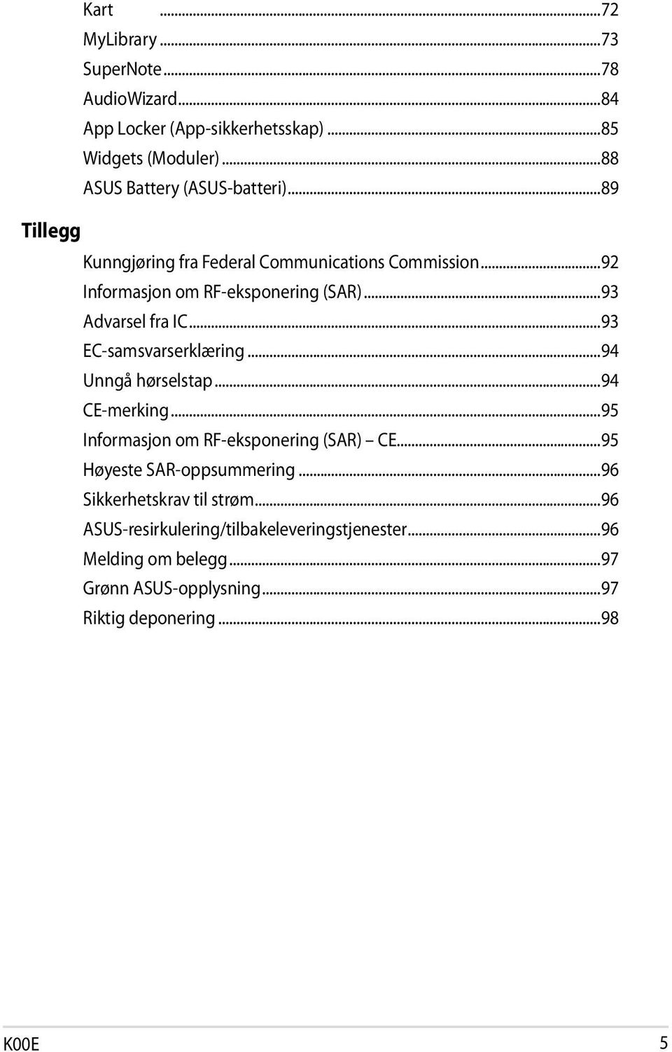 ..93 EC-samsvarserklæring...94 Unngå hørselstap...94 CE-merking...95 Informasjon om RF-eksponering (SAR) CE...95 Høyeste SAR-oppsummering.