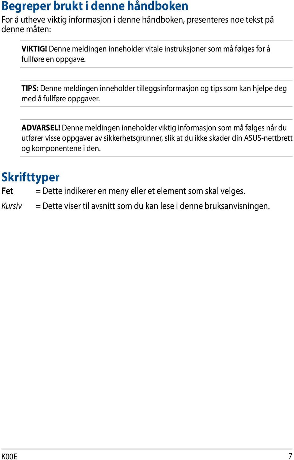 TIPS: Denne meldingen inneholder tilleggsinformasjon og tips som kan hjelpe deg med å fullføre oppgaver. ADVARSEL!