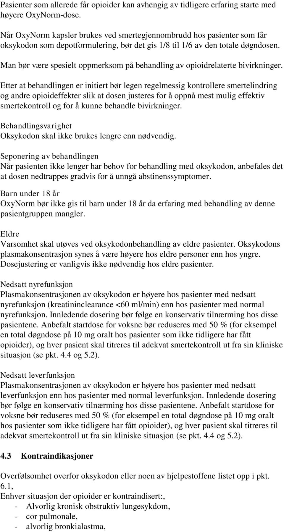 Man bør være spesielt oppmerksom på behandling av opioidrelaterte bivirkninger.