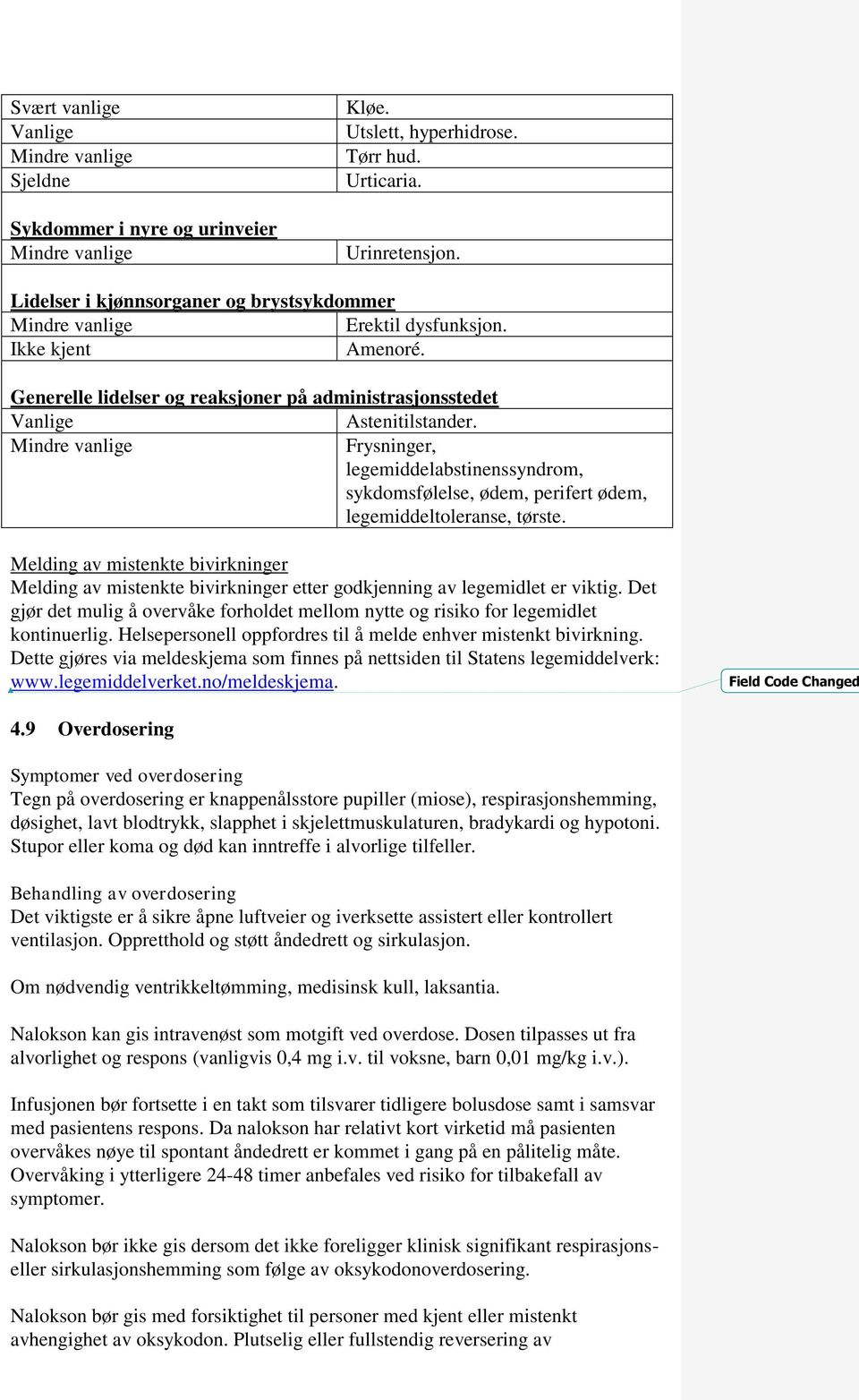 Frysninger, legemiddelabstinenssyndrom, sykdomsfølelse, ødem, perifert ødem, legemiddeltoleranse, tørste.