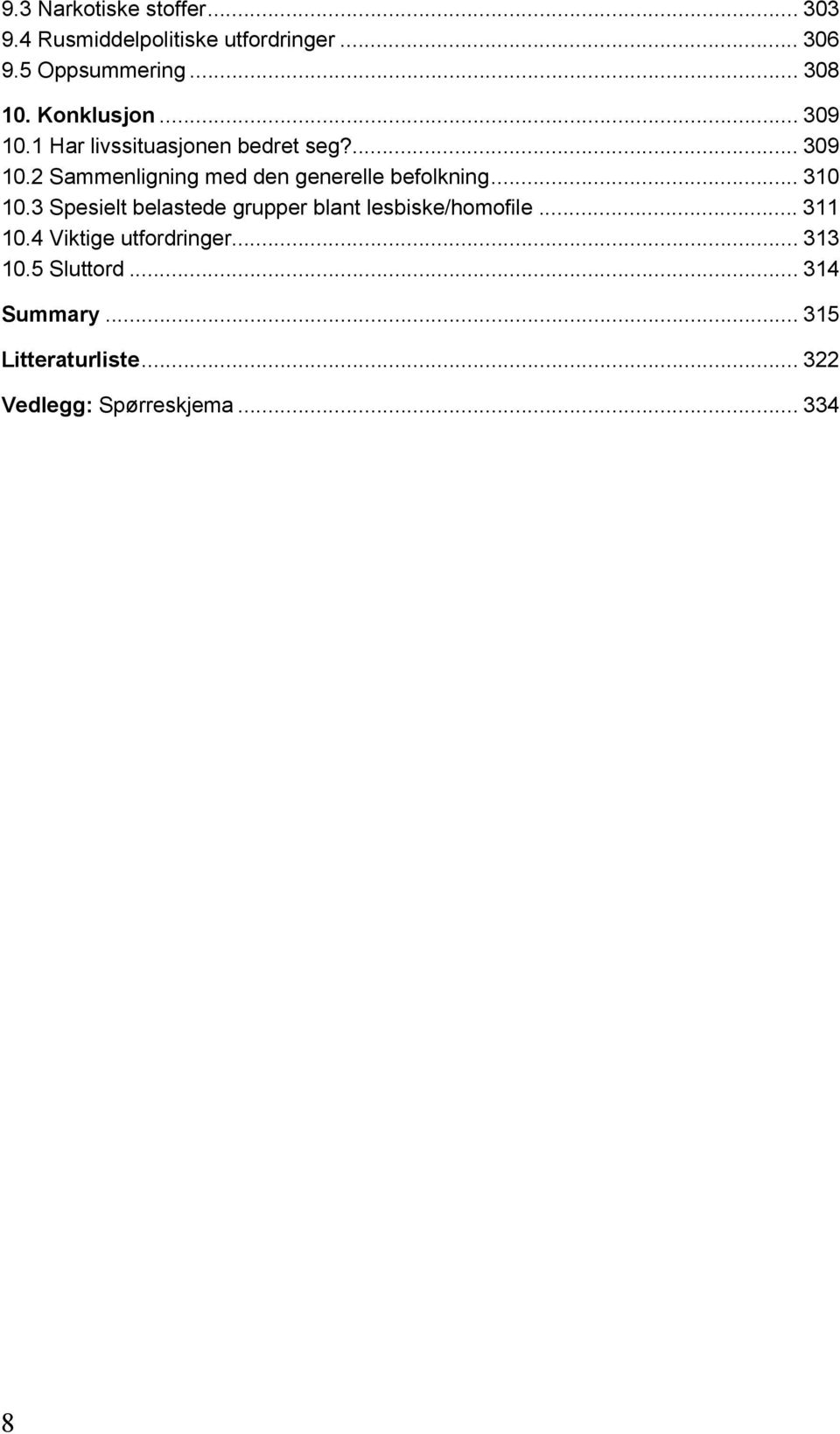 .. 310 10.3 Spesielt belastede grupper blant lesbiske/homofile... 311 10.4 Viktige utfordringer.