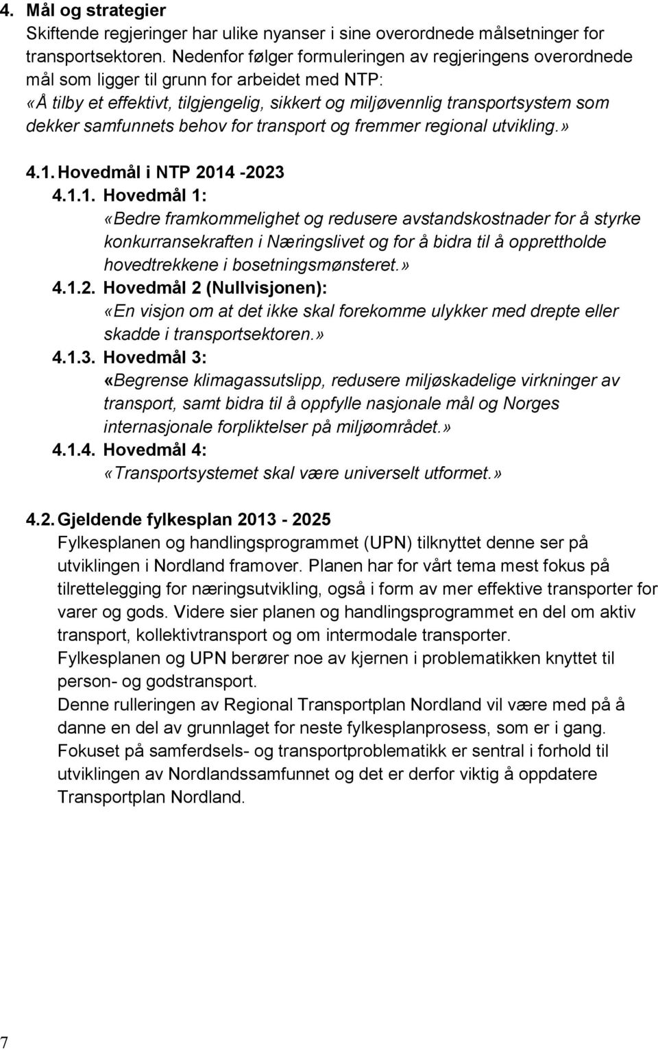 samfunnets behov for transport og fremmer regional utvikling.» 4.1.