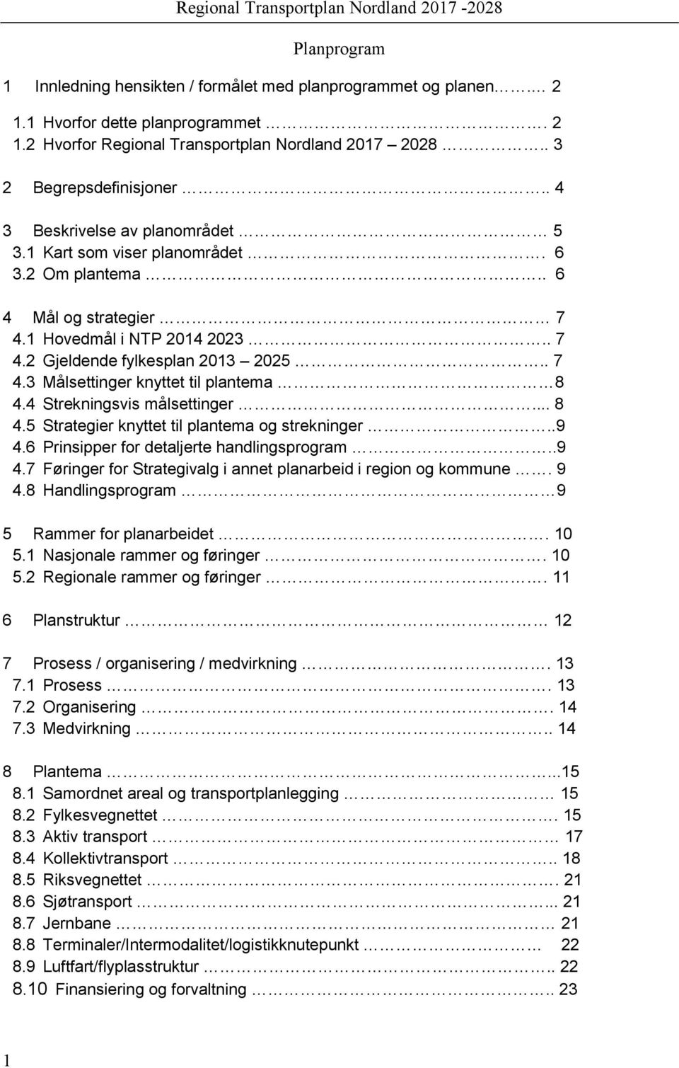 . 7 4.3 Målsettinger knyttet til plantema 8 4.4 Strekningsvis målsettinger... 8 4.5 Strategier knyttet til plantema og strekninger..9 4.