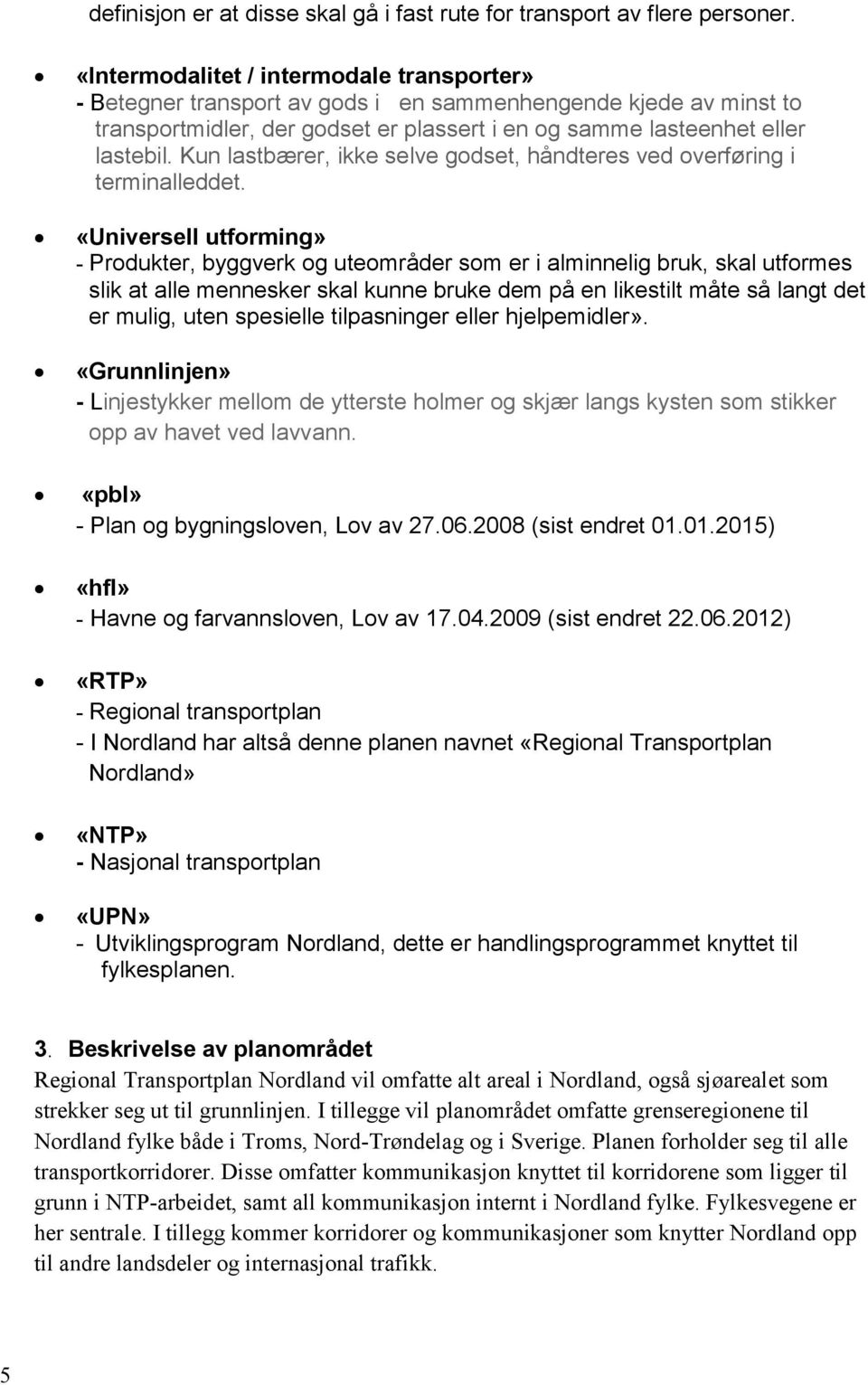 Kun lastbærer, ikke selve godset, håndteres ved overføring i terminalleddet.