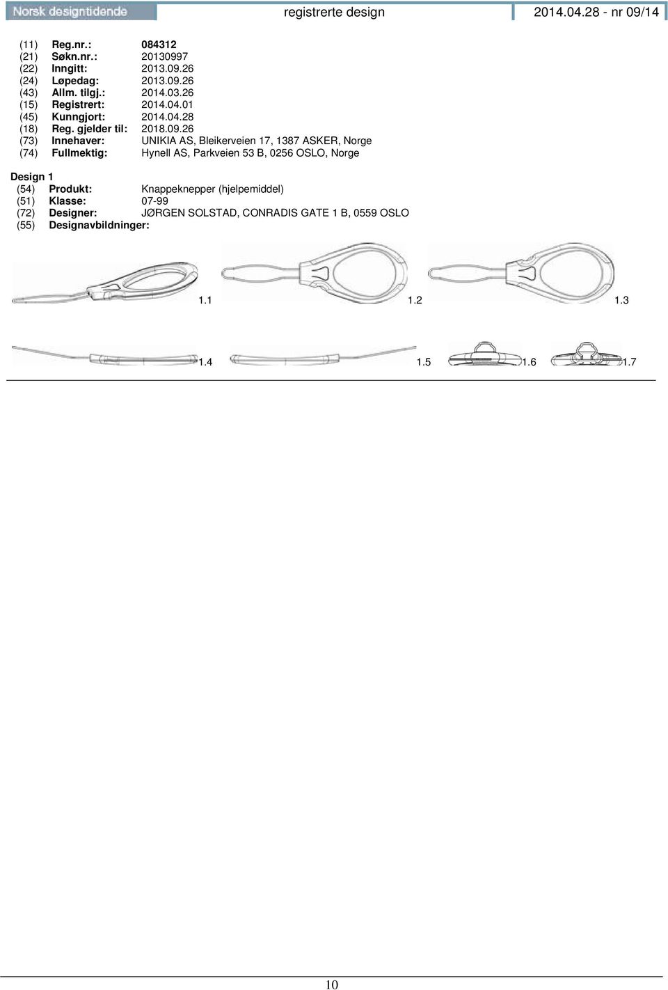 26 (73) Innehaver: UNIKIA AS, Bleikerveien 17, 1387 ASKER, Norge (74) Fullmektig: Hynell AS, Parkveien 53 B, 0256 OSLO, Norge Design 1