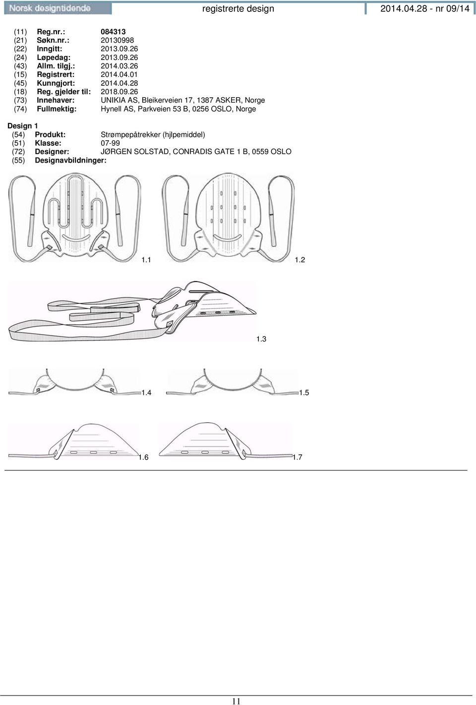 26 (73) Innehaver: UNIKIA AS, Bleikerveien 17, 1387 ASKER, Norge (74) Fullmektig: Hynell AS, Parkveien 53 B, 0256 OSLO, Norge Design 1