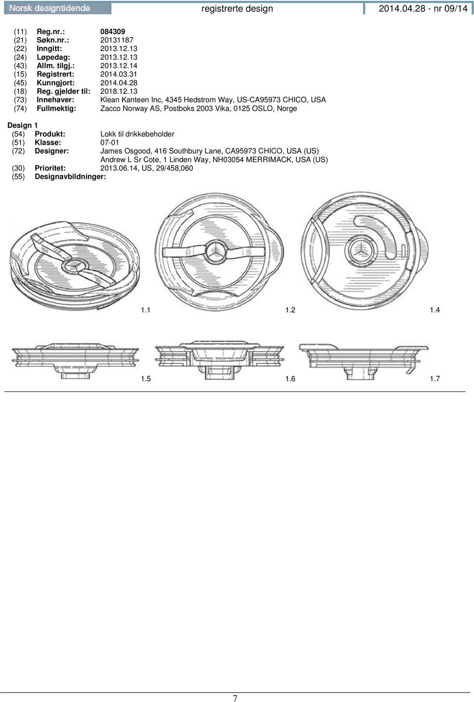 13 (73) Innehaver: Klean Kanteen Inc, 4345 Hedstrom Way, US-CA95973 CHICO, USA (74) Fullmektig: Zacco Norway AS, Postboks 2003 Vika, 0125 OSLO, Norge Design 1 (54)