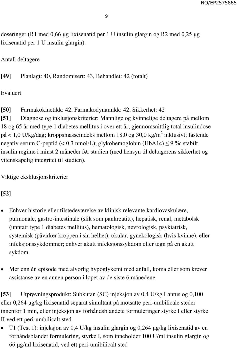 kvinnelige deltagere på mellom 18 og 65 år med type 1 diabetes mellitus i over ett år; gjennomsnittlig total insulindose på < 1,0 U/kg/dag; kroppsmasseindeks mellom 18,0 og 30,0 kg/m 2 inklusivt;