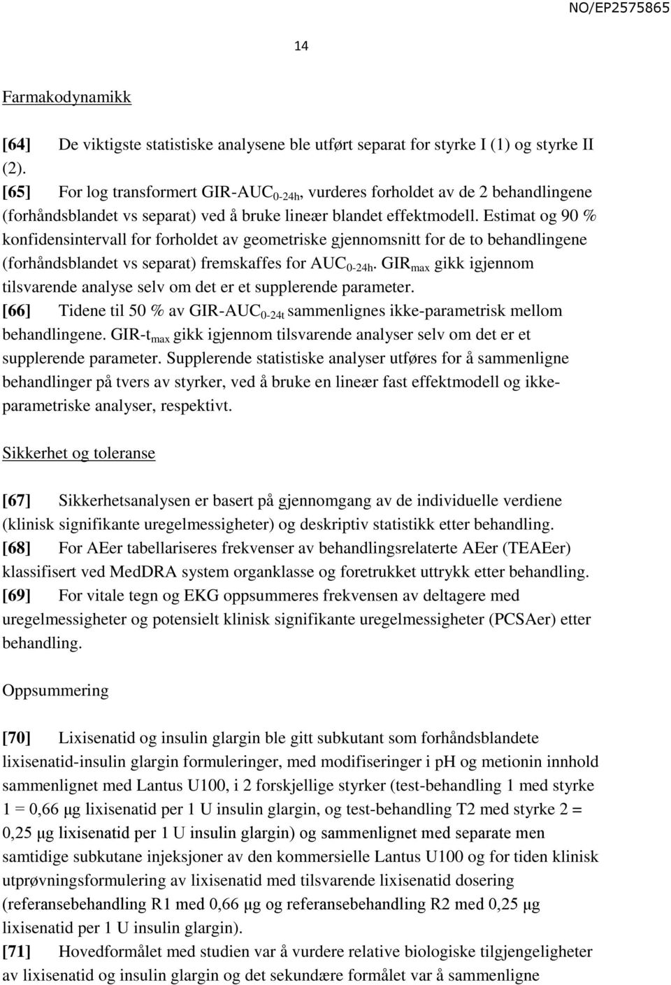 Estimat og 90 % konfidensintervall for forholdet av geometriske gjennomsnitt for de to behandlingene (forhåndsblandet vs separat) fremskaffes for AUC 0-24h.