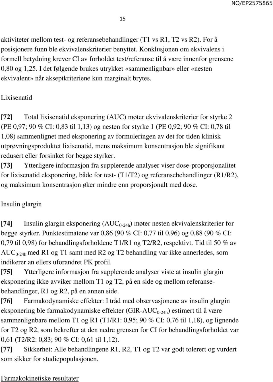 I det følgende brukes utrykket «sammenlignbar» eller «nesten ekvivalent» når akseptkriteriene kun marginalt brytes.