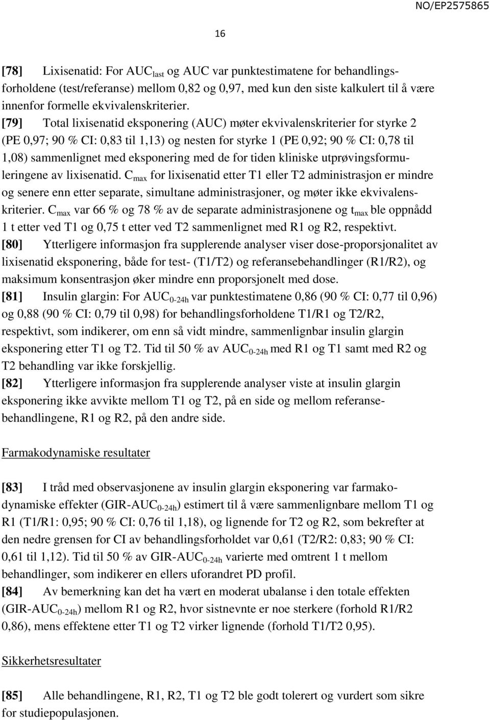 [79] Total lixisenatid eksponering (AUC) møter ekvivalenskriterier for styrke 2 (PE 0,97; 90 % CI: 0,83 til 1,13) og nesten for styrke 1 (PE 0,92; 90 % CI: 0,78 til 1,08) sammenlignet med eksponering