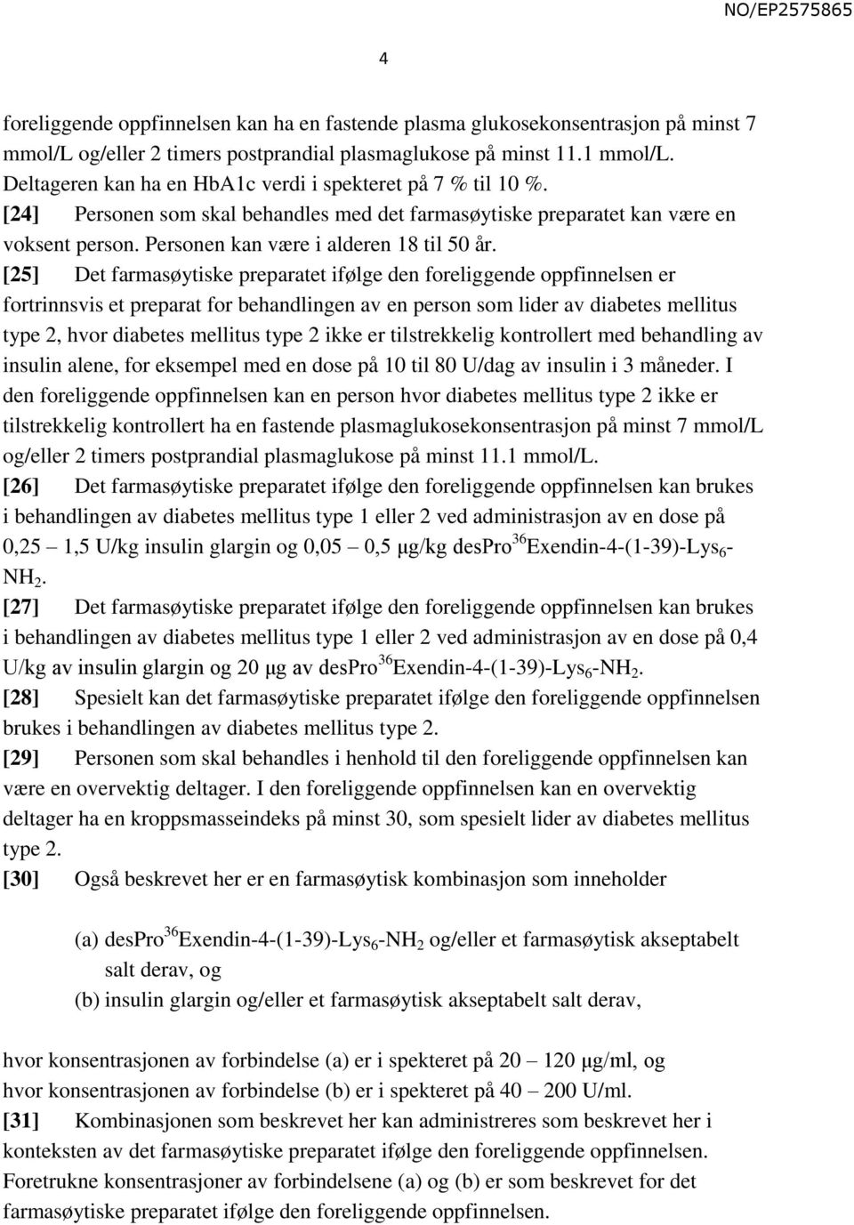 [25] Det farmasøytiske preparatet ifølge den foreliggende oppfinnelsen er fortrinnsvis et preparat for behandlingen av en person som lider av diabetes mellitus type 2, hvor diabetes mellitus type 2