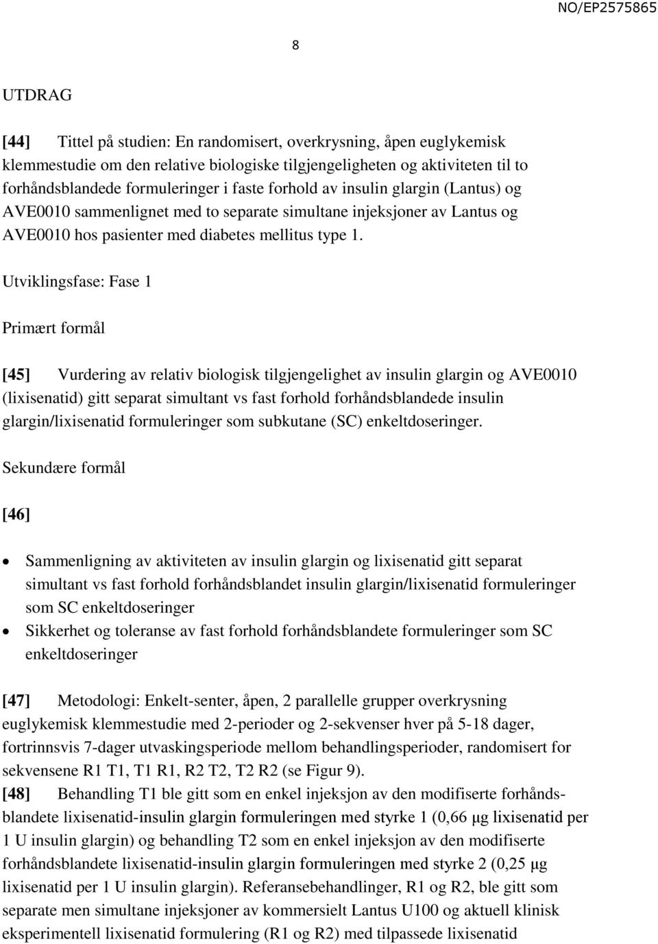 Utviklingsfase: Fase 1 Primært formål [45] Vurdering av relativ biologisk tilgjengelighet av insulin glargin og AVE0010 (lixisenatid) gitt separat simultant vs fast forhold forhåndsblandede insulin