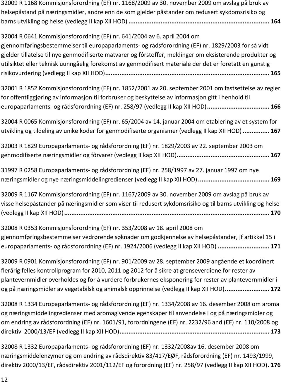 .. 164 32004 R 0641 Kommisjonsforordning (EF) nr. 641/2004 av 6. april 2004 om gjennomføringsbestemmelser til europaparlaments- og rådsforordning (EF) nr.