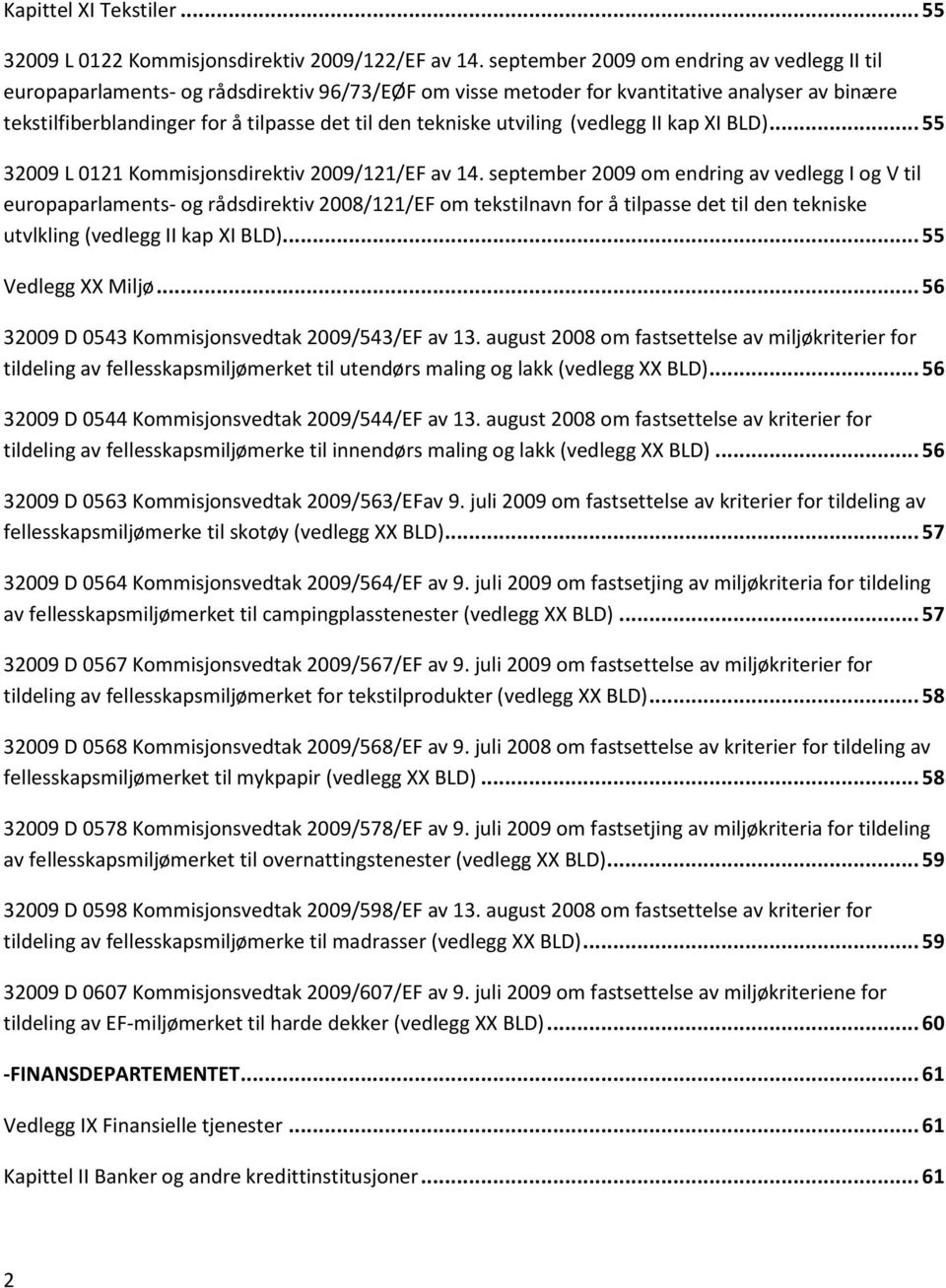 utviling (vedlegg II kap XI BLD)... 55 32009 L 0121 Kommisjonsdirektiv 2009/121/EF av 14.