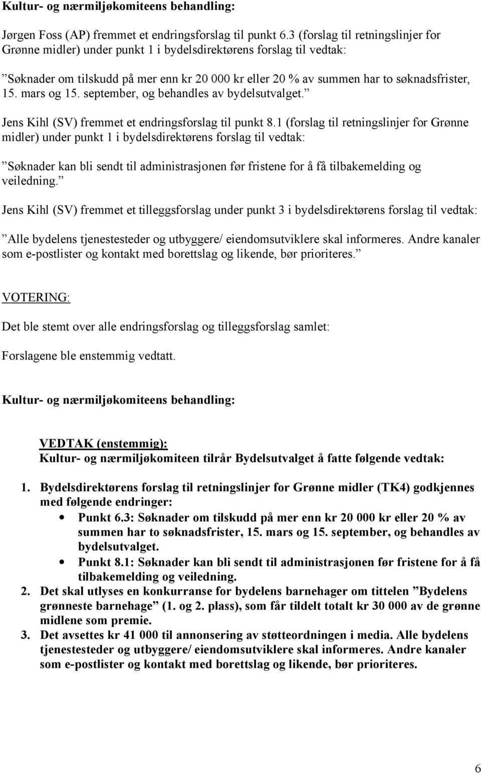 mars og 15. september, og behandles av bydelsutvalget. Jens Kihl (SV) fremmet et endringsforslag til punkt 8.