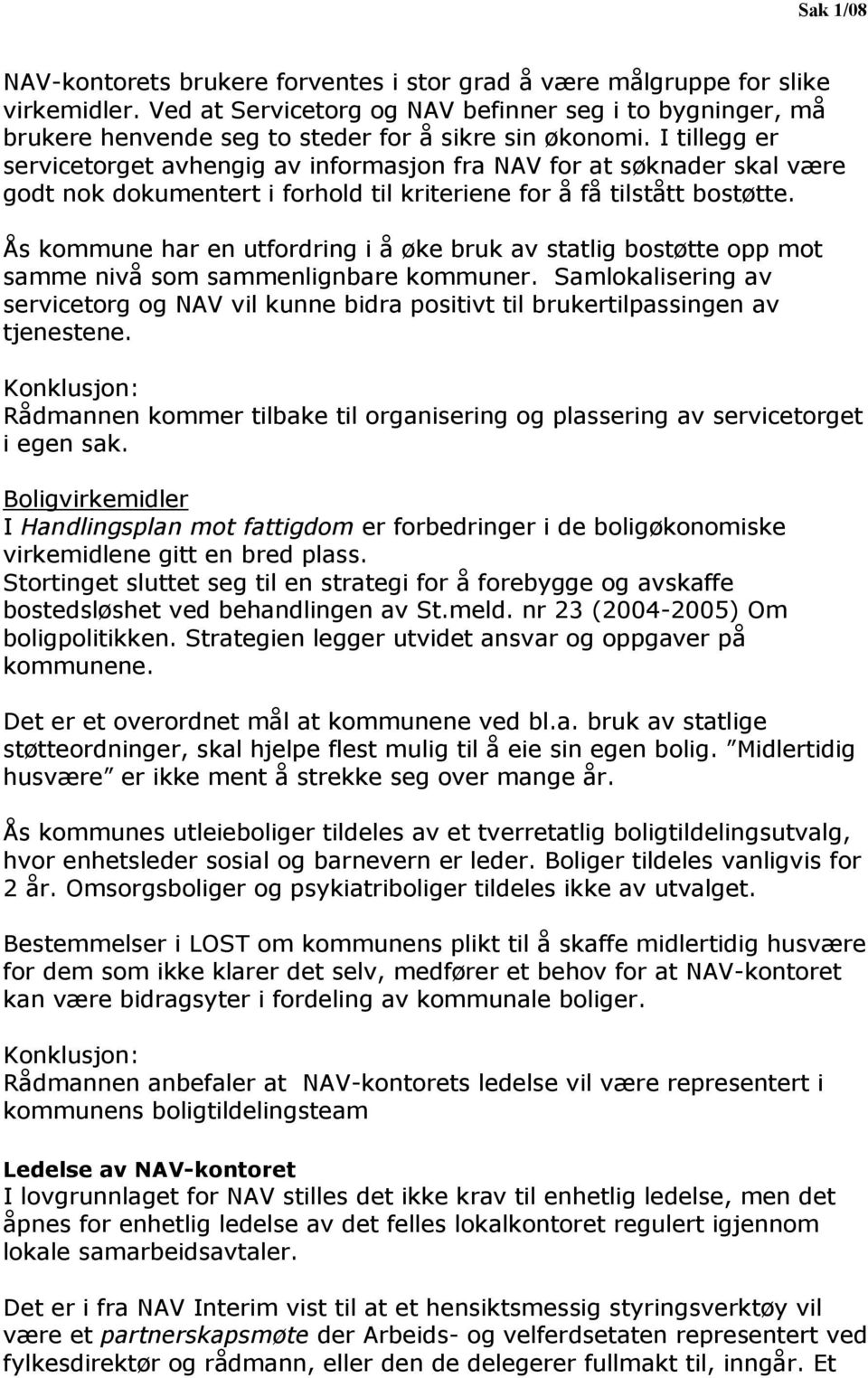 Ås kommune har en utfordring i å øke bruk av statlig bostøtte opp mot samme nivå som sammenlignbare kommuner.