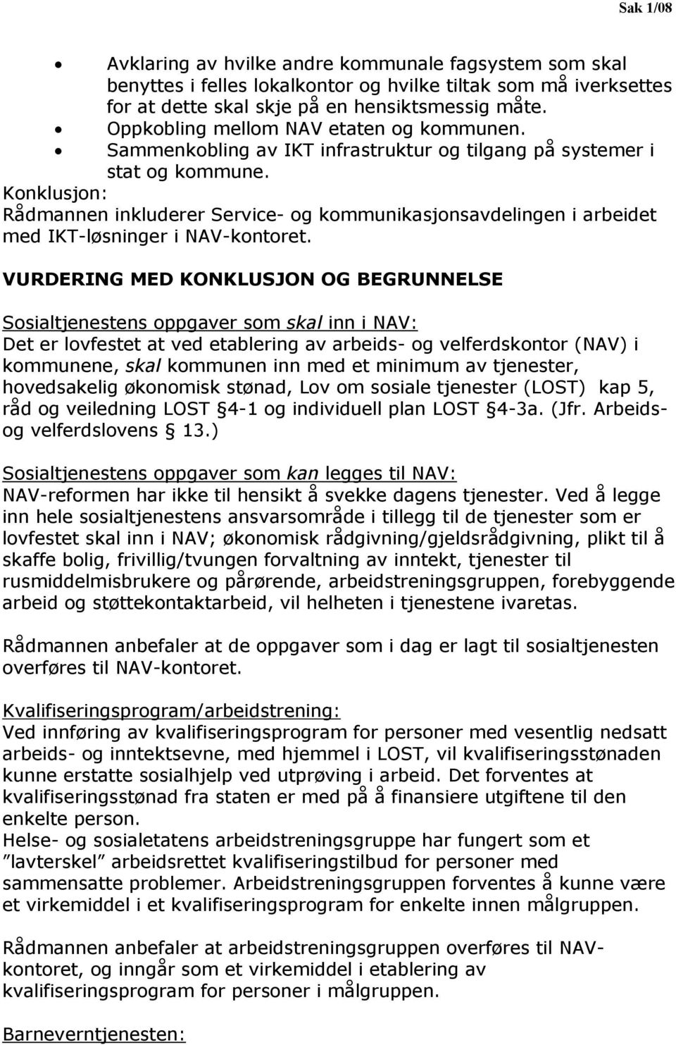 Rådmannen inkluderer Service- og kommunikasjonsavdelingen i arbeidet med IKT-løsninger i NAV-kontoret.