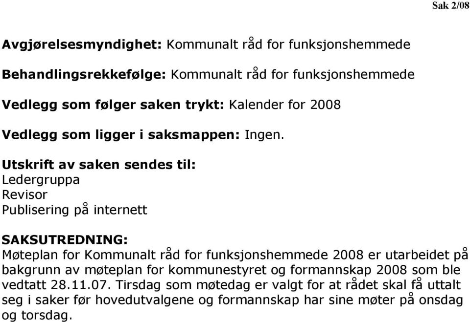 Utskrift av saken sendes til: Ledergruppa Revisor Publisering på internett SAKSUTREDNING: Møteplan for Kommunalt råd for funksjonshemmede 2008 er