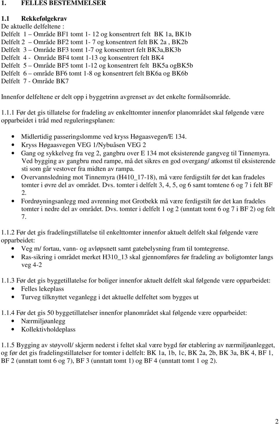 konsentrert felt BK3a,BK3b Delfelt 4 - Område BF4 tomt 1-13 og konsentrert felt BK4 Delfelt 5 Område BF5 tomt 1-12 og konsentrert felt BK5a ogbk5b Delfelt 6 område BF6 tomt 1-8 og konsentrert felt