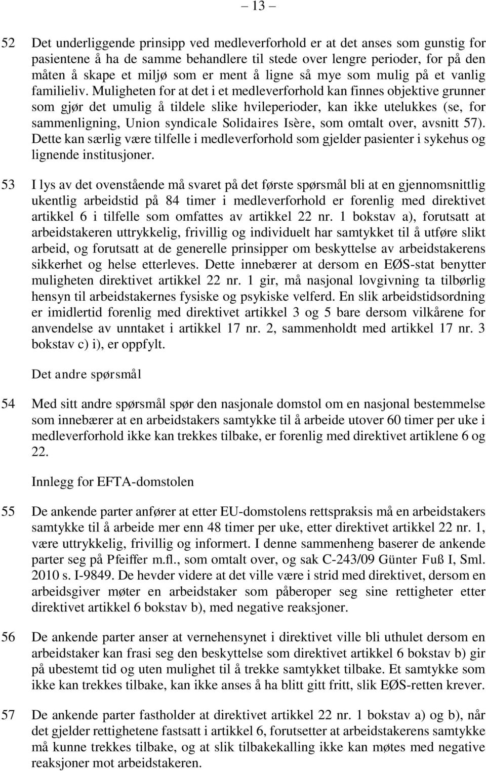 Muligheten for at det i et medleverforhold kan finnes objektive grunner som gjør det umulig å tildele slike hvileperioder, kan ikke utelukkes (se, for sammenligning, Union syndicale Solidaires Isère,