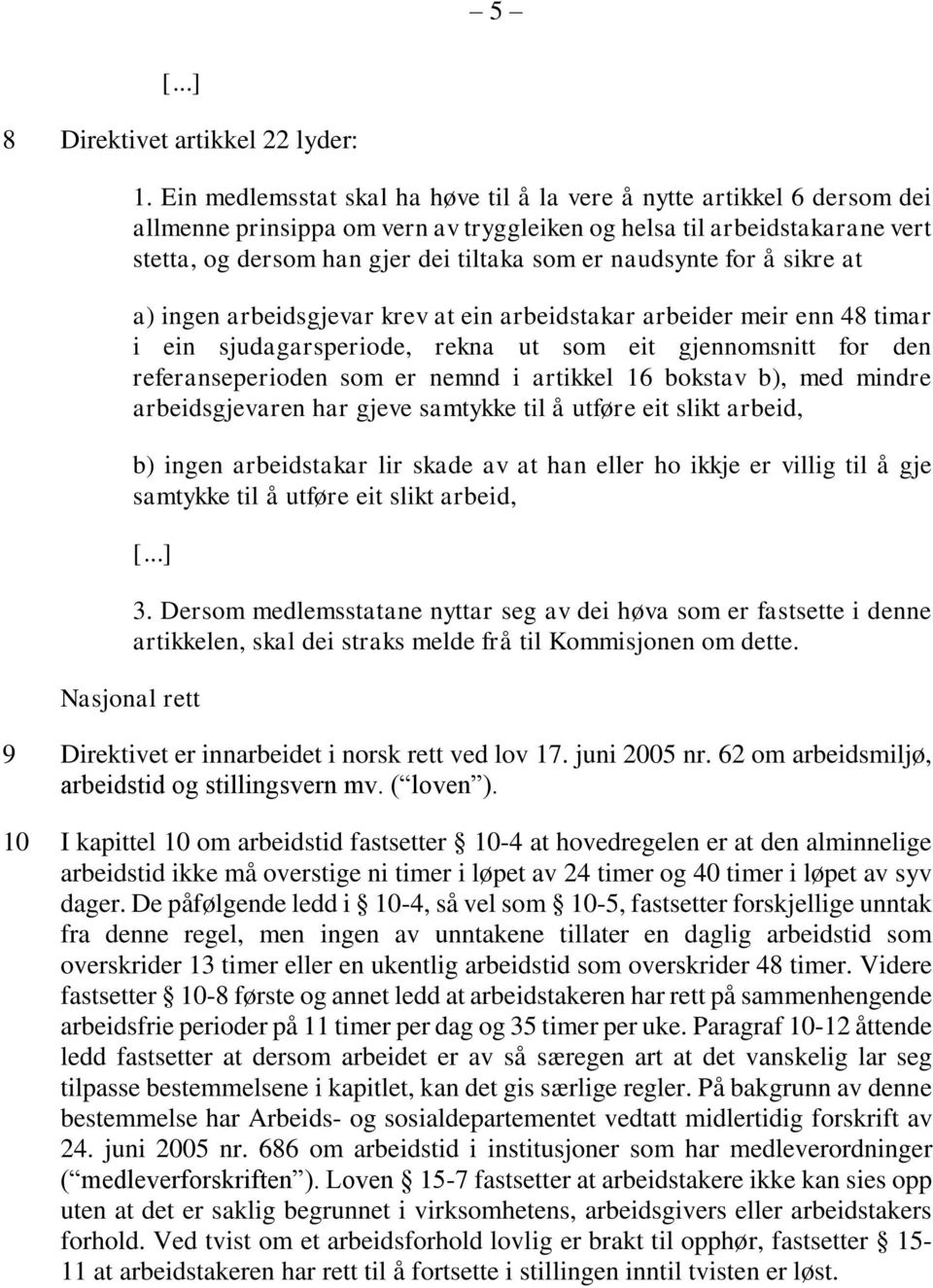 naudsynte for å sikre at a) ingen arbeidsgjevar krev at ein arbeidstakar arbeider meir enn 48 timar i ein sjudagarsperiode, rekna ut som eit gjennomsnitt for den referanseperioden som er nemnd i