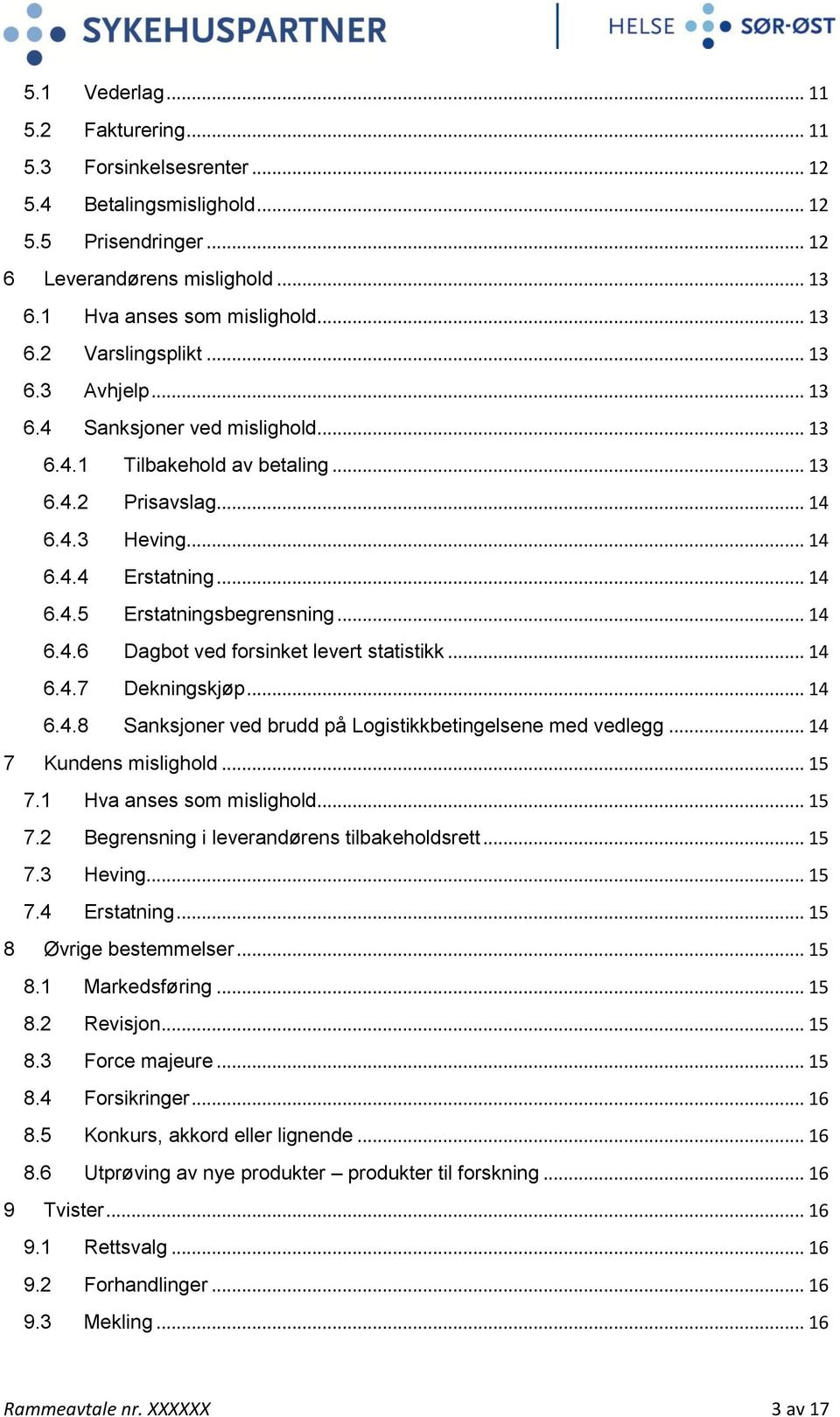 .. 14 6.4.7 Dekningskjøp... 14 6.4.8 Sanksjoner ved brudd på Logistikkbetingelsene med vedlegg... 14 7 Kundens mislighold... 15 7.1 Hva anses som mislighold... 15 7.2 Begrensning i leverandørens tilbakeholdsrett.