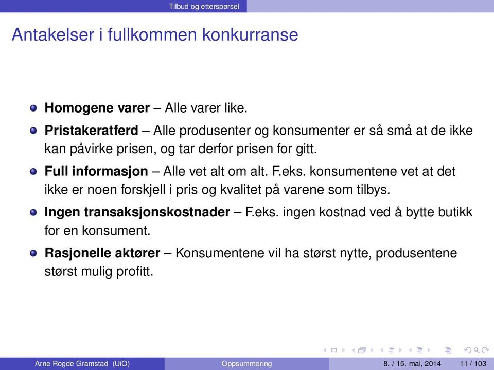 Full informasjon Alle vet alt om alt. F.eks. konsumentene vet at det ikke er noen forskjell i pris og kvalitet på varene som tilbys.