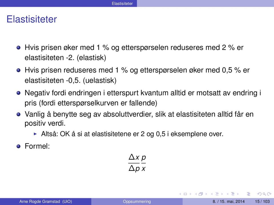 (uelastisk) Negativ fordi endringen i etterspurt kvantum alltid er motsatt av endring i pris (fordi etterspørselkurven er fallende) Vanlig å